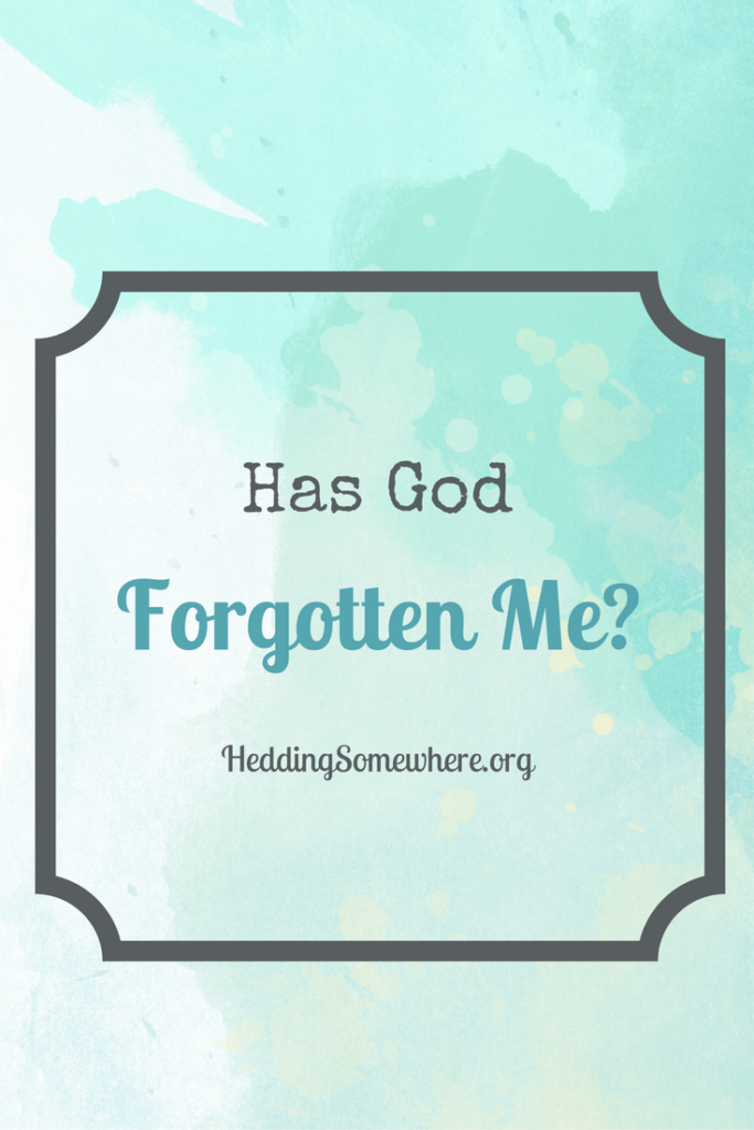 Has God Forgotten Me?